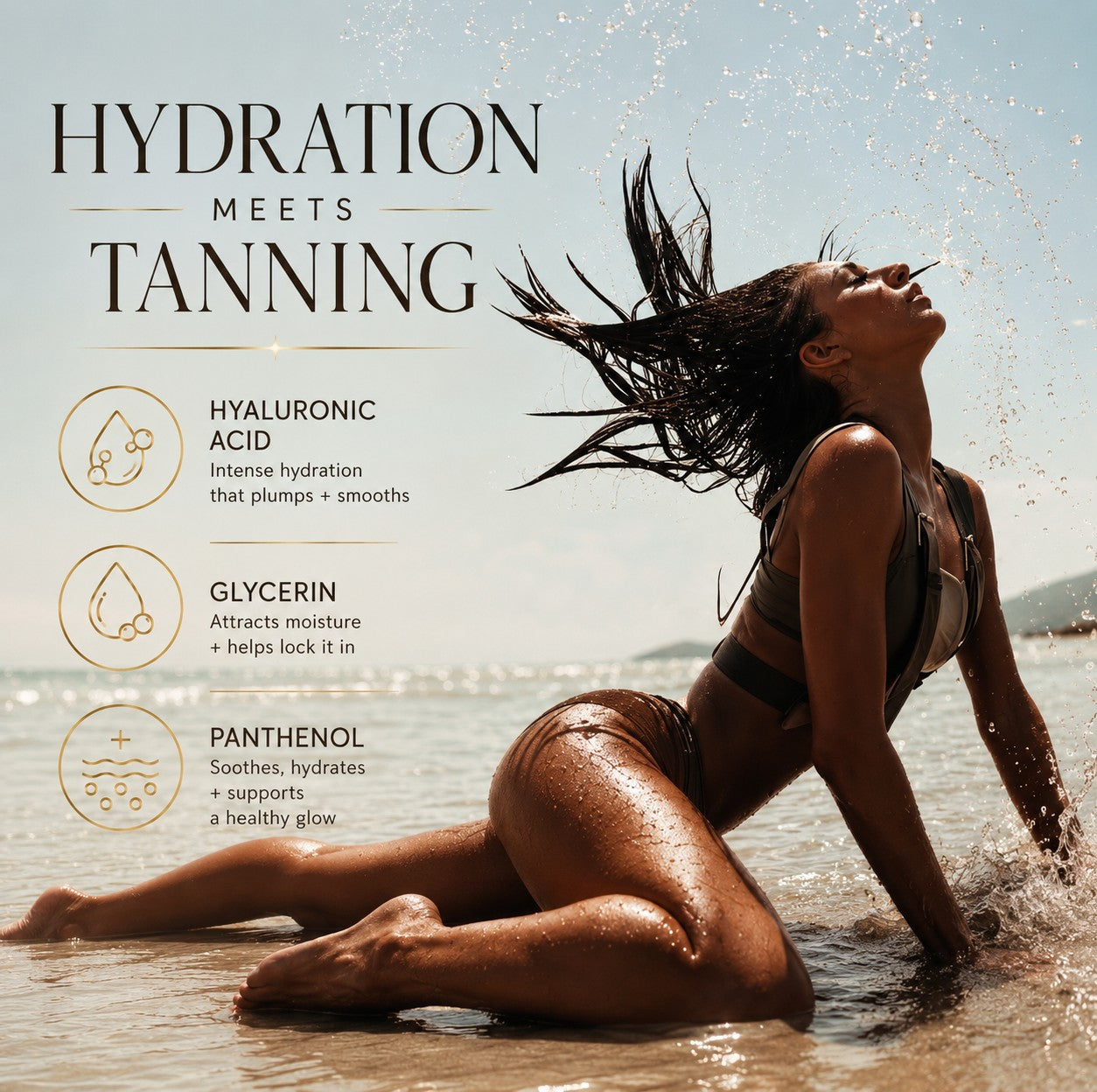 Hydration meets tanning with hyaluronic acid, glycerin and panthenol for hydrated conditioned skin